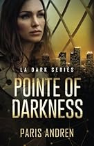 Pointe Of Darkness (LA Dark Series) (Volume 1)
