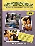 Creative Home Schooling: A Resource Guide for Smart Families Creative Home Schooling: A Resource Guide for Smart Families