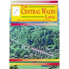 The Central Wales Line: A Nostalgic Trip Along the Whole Route from Craven Arms to Swansea (A Past & Present Companion)