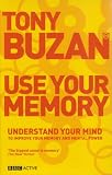 Tony Buzan Bestsellers: WITH Use Your Memory, Understand Your Mind to Improve Your Memory and Mental Power AND Master Your Memory, More Inspiring Ways ... Power of Your Memory, Focus and Creativity