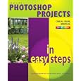 Photoshop Projects in Easy Steps (In Easy Steps)