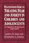 Practitioner's Guide to Treating Fear and Anxiety in Children and Adolescents: A Cognitive-Behavioral Approach (Child Therapy Series)