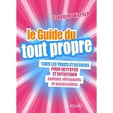 Le Guide du tout propre : Tous les trucs et astuces pour nettoyer et entretenir maison, v�tements et accessoirespar Claudine Wayser