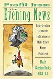 Profit from the Evening News: Using Leading Economic Indicators to Make Smart Money Decisions