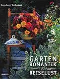 Gartenromantik und Reiselust - Ingeborg Tschakert