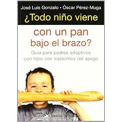 �Todo ni�o viene con un pan bajo el brazo?: Gu�a para padres adoptivos con hijos con trastorno del apego (Amae)