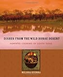 Dishes from the Wild Horse Desert: Norteño Cooking of South Texas
