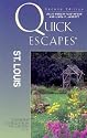 Quick Escapes St. Louis, 2nd: 25 Weekend Getaways from the Gateway City
