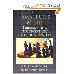The Amateur's Mind: Turning Chess Misconceptions into Chess Mastery by Jeremy Silman
