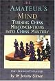 The Amateur's Mind: Turning Chess Misconceptions into Chess Mastery