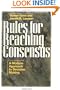 Rules for Reaching Consensus: A Modern Approach to Decision Making