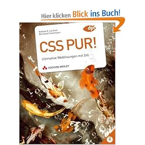 CSS pur! - Ultimative Weblösungen mit Stil - komplett in Farbe - mit ausführlicher Referenzkarte