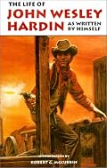 The Life of John Wesley Hardin As Written by Himself