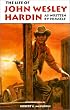 The Life of John Wesley Hardin As Written by Himself