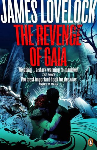The Revenge of Gaia: Why the Earth is Fighting Back - and How We Can Still Save Humanity: Why the Earth Is Fighting Back - and How We Can Still Save Humanity