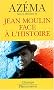 Jean Moulin face � l'histoire