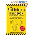 The Bad Driver's Handbook: Hundreds of Simple Maneuvers to Frustrate, Annoy and Endanger Those Around You