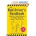 The Bad Driver's Handbook: Hundreds of Simple Maneuvers to Frustrate, Annoy and Endanger Those Around You