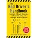 The Bad Driver's Handbook: Hundreds of Simple Maneuvers to Frustrate, Annoy and Endanger Those Around You