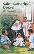 Saint Katharine Drexel: The Total Gift (Encounter the Saints)
