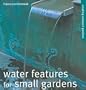 Water Features for Small Gardens: Creating Compact Gardens