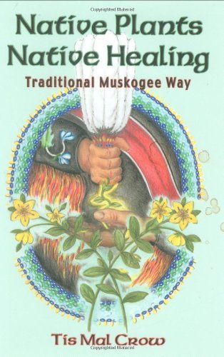 Native Plants, Native Healing: Traditional Muskagee Way
