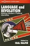 Language and Revolution: Making Modern Political Identities (The Cummings Center Series, 16)