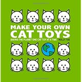 Make Your Own Cat Toys: Saving The Planet One Cat Toy At A Time ~ Holly Tse