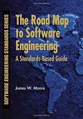 The Road Map to Software Engineering: A Standards-Based Guide (Software Engineering Standards Series)