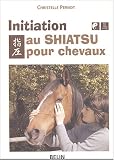 Livres Médecines Douces - Initiation au Shiatsu pour chevaux : Le pouvoir du toucher