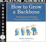 How to Grow a Backbone: 10 Strategies for Gaining Power and Influence at Work