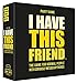 Hygge Games I Have This Friend - The Party Game for Normal People with Seriously Messed up Friends
