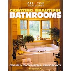 Creating Beautiful Bathrooms: Design Tips, Remodeling Ideas, Building Projects