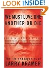 We Must Love One Another Or Die: The Life and Legacies of Larry Kramer