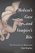 Medusa's Gaze and Vampire's Bite: The Science of Monsters