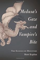 Medusa's Gaze and Vampire's Bite: The Science of Monsters