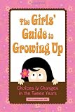 The Girls Guide to Growing Up: Choices and Changes in the Tween Years