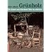 Gr�nholz: Die Kunst, mit frischem Holz zu arbeiten. Anleitungen und Beispiele
