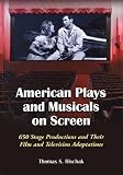 American Plays And Musicals On Screen : 650 Stage  Productions And Their Film And Television Adaptations