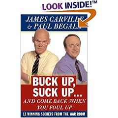 Buck Up, Suck Up . . . and Come Back When You Foul Up : 12 Winning Secrets from the War Room