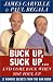 Buck Up, Suck Up...and Come Back When You Foul Up: 12 Winning Secrets from the War Room