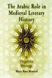 The Arabic Role in Medieval Literary History: A Forgotten Heritage (The Middle Ages Series)