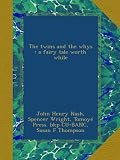 The twins and the whys : a fairy tale worth while