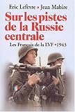 Sur les pistes de la Russie centrale : Les Français de la LVF, 1943