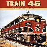 Review Various Artists  / Train 45: Railroad Songs Of The Early 1900s