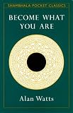 BECOME WHAT YOU ARE - POCKET (Shambhala Pocket Classics) Alan W. Watts