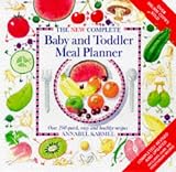New Complete Baby and Toddler Meal Planner: Over 200 Quick, Easy and Healthy Recipes (Annabel Karmel)