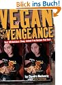 Vegan with a Vengeance: Over 150 Delicious, Cheap, Animal-Free Recipies That Rock: Over 150 Delicious, Cheap, Animal-free Recipes That Rock