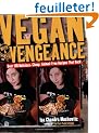 Vegan With a Vengeance: Over 150 Delicious, Cheap, Animal-Free, Recipes that Rock
