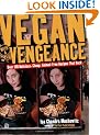 Vegan with a Vengeance: Over 150 Delicious, Cheap, Animal-Free Recipes That Rock